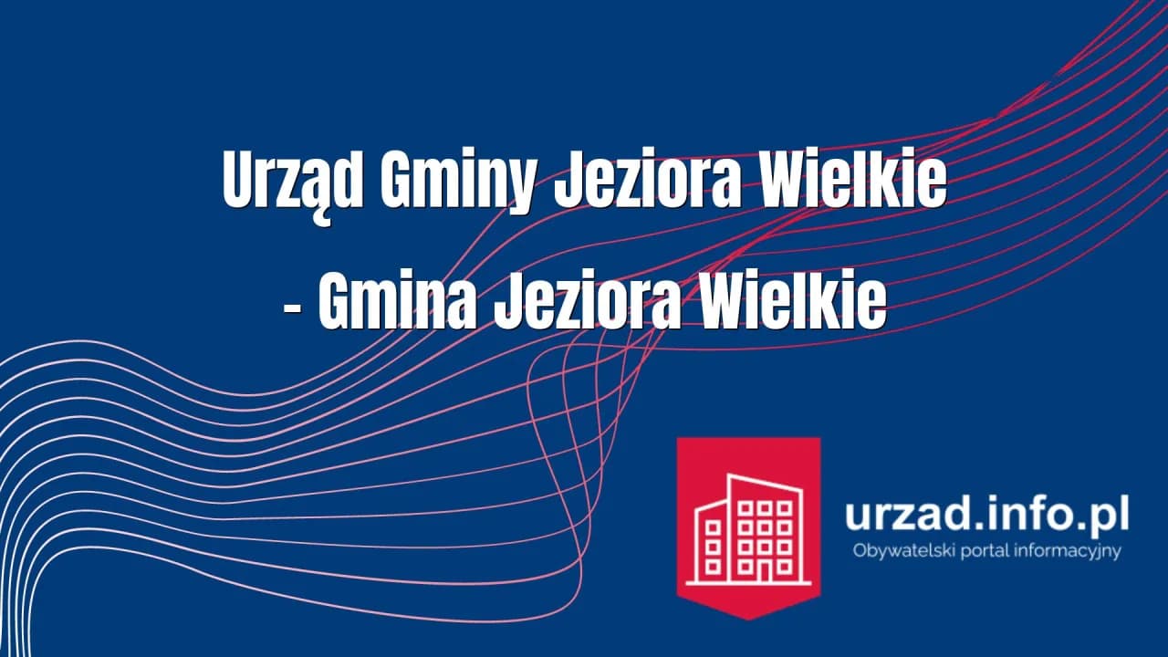 Urząd Gminy Jeziora Wielkie - kluczowe informacje i usługi dla mieszkańców